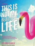 This Is Not My Beautiful Life: A Memoir di Victoria Fedden edito da Tantor Audio