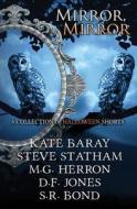 Mirror, Mirror: A Collection of Halloween Shorts di Kate Baray, Steve Statham, M. G. Herron edito da Createspace