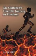 My Children's Horrific Journey to Freedom di Andy Lieu edito da FRIESENPR
