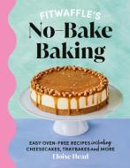 Fitwaffle's No-bake Baking di Eloise Head edito da Ebury Publishing