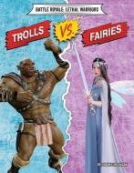 Trolls vs. Fairies di Virginia Loh-Hagan edito da 45TH PARALLEL PR