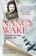 Nancy Wake: World War Two's Most Rebellious Spy di Russell Braddon edito da LITTLE A