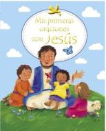 Mis Primeras Oraciones Con Jesus = First Prayers with Jesus di Sophie Piper edito da LIBROS DESAFIO