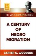 A Century of Negro Migration di Carter Godwin Woodson edito da BLACK CLASSIC PR INC