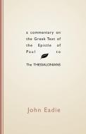 Commentary on the Greek Text of the Epistle of Paul to the Thessalonians di John Eadie edito da Wipf & Stock Publishers