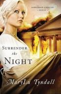 Surrender the Night di M. L. Tyndall, MaryLu Tyndall edito da Barbour Publishing
