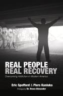 Real People Real Recovery: Overcoming Addiction in Modern America di Eric Spofford edito da J Ross Publishing