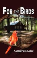 For the Birds di Aaron Paul Lazar edito da PALADIN TIMELESS BOOKS