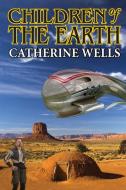 Children of the Earth di Catherine Wells edito da Phoenix Pick