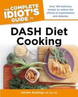 The Complete Idiot's Guide to DASH Diet Cooking di Deirdre Rawlings edito da Alpha Books