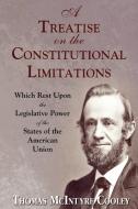 A Treatise on the Constitutional Limitations di Thomas Mcintyre Cooley edito da The Lawbook Exchange, Ltd.