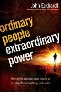 Ordinary People, Extraordinary Power: Be Activated to Heal, Deliver, Prophesy, Preach, and Demonstrate God's Kingdom di John Eckhardt edito da CREATION HOUSE