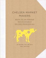 Chelsea Market Makers di Cree LeFavour, Michael Phillips edito da Stewart, Tabori & Chang Inc