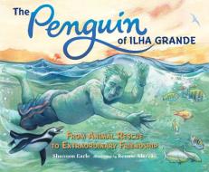 The Penguin Of Ilha Grande di Shannon Earle edito da Charlesbridge Publishing,U.S.