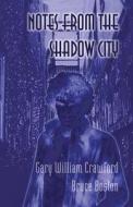 Notes From The Shadow City di Gary William Crawford, Bruce Boston edito da Dark Regions Press