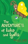The Adventures of Luke and Lydia di Stuart E. Smith edito da XULON PR