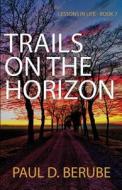 Trails On The Horizon di Paul D Berube edito da America Star Books
