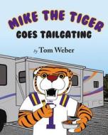 Mike the Tiger Goes Tailgating di Tom Weber edito da Mascot Books