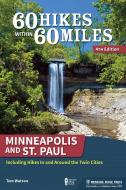 60 Hikes Within 60 Miles: Minneapolis and St. Paul: Including Hikes in and Around the Twin Cities di Tom Watson edito da MENASHA RIDGE PR
