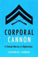 Corporal Cannon: A Female Marine in Afghanistan di Savannah Cannon edito da CASEMATE