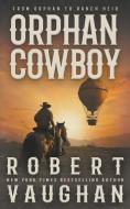 Orphan Cowboy di Robert Vaughan edito da Wolfpack Publishing LLC