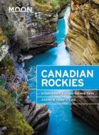 Moon Canadian Rockies (Ninth Edition) di Andrew Hempstead edito da Avalon Travel Publishing