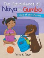 The Adventures of Naya and Gumbo: Case of the Worries di Priya K. Tahim edito da ARCHWAY PUB