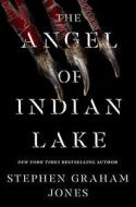 The Angel of Indian Lake di Stephen Graham Jones edito da SIMON & SCHUSTER