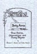 Belly Acres: True Stories, Observations and Funny Rhymes di Erika Hamer, Renate E. Hamer edito da XLIBRIS US