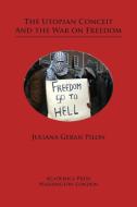 The Utopian Conceit and the War on Freedom di Juliana Geran Pilon edito da ACADEMICA PR