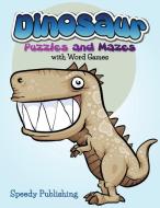 Dinosaur Puzzles and Mazes with Word Games di Speedy Publishing Llc edito da Speedy Publishing Books
