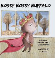 Bossy Bossy Buffalo di Christina Roberts Enneking, Carly Sheila Enneking, William Joseph Enneking edito da Lulu.com