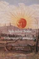 Splendor Solis: Alchemical Wanderings di Salomon Trismosin edito da Theophania Publishing
