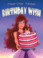 Princess Mary Elizabeth's Birthday Wish di CHRISTOPHER HUGHES edito da Lightning Source Uk Ltd
