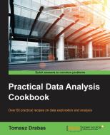 Practical Data Analysis Cookbook di Tomasz Drabas edito da PACKT PUB
