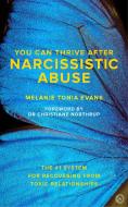 You Can Thrive After Narcissistic Abuse di Melanie Tonia Evans edito da Watkins Media
