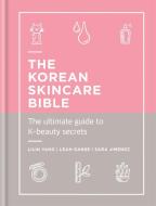 The Korean Skincare Bible di Lilin Yang, Leah Ganse, Sara Jimenez edito da Octopus Publishing Group