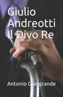 Giulio Andreotti Il Divo Re di Antonio Giangrande edito da INDEPENDENTLY PUBLISHED