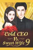 Cold CEO vs. Sweet Wife 9: Sour for Boy and Spicy for Girl di Shi Liu Xiao Jie, Mobo Reader edito da INDEPENDENTLY PUBLISHED