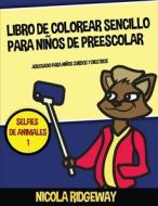 Libro de colorear sencillo para niños de preescolar (Selfies de Animales 1) di Nicola Ridgeway, James Manning edito da CBT Books