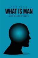 What Is Man? And Other Essays di Mark Twain edito da Public Public Books