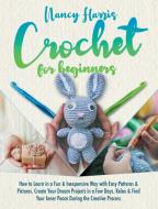Crochet for Beginners: How to Learn in a Fun & Inexpensive Way with Easy Patterns & Pictures. Create Your Dream Projects in a Few Days. Relax di Nancy Harris edito da LIGHTNING SOURCE INC