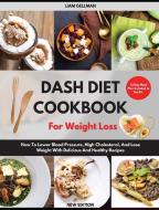 Dash Diet Cookbook For Weight Loss di Liam Gellman edito da Liam Gellman