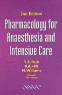 Pharmacology For Anaesthesia And Intensive Care di Tom Peck, S.A. Hill, Mark Williams edito da Cambridge University Press