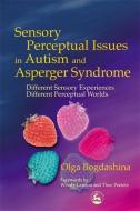Sensory Perceptual Issues In Autism And Asperger Syndrome di Olga Bogdashina edito da Jessica Kingsley Publishers