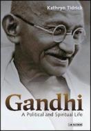 Gandhi: A Political and Spiritual Life di Kathryn Tidrick edito da PAPERBACKSHOP UK IMPORT