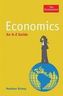 The Economist: Economics: An A-z Guide di Matthew Bishop edito da Profile Books Ltd