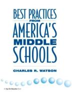 Best Practices from America's Middle Schools di Charles Watson edito da EYE ON EDUCATION INC