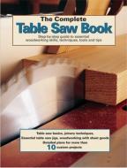 The Complete Table Saw Book: Step-By-Step Illustrated Guide to Essential Table Saw Skills and Techniques di North American Affinity Clubs edito da LANDAUER PUB LLC