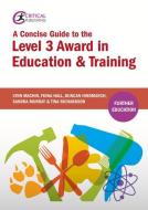 A Concise Guide to the Level 3 Award in Education and Training di Lynn Machin, Fiona Hall, Duncan Hindmarch, Sandra Murray, Tina Richardson edito da Critical Publishing Ltd
